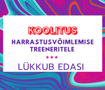 HARRASTUSVÕIMLEMISE KOOLITUS LÜKKUB EDASI!